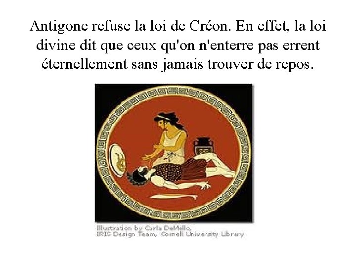 Antigone refuse la loi de Créon. En effet, la loi divine dit que ceux