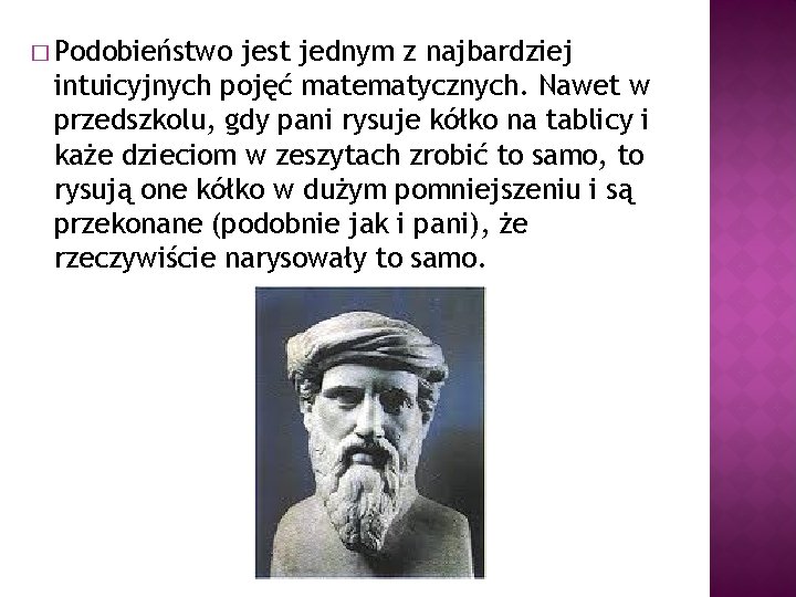 � Podobieństwo jest jednym z najbardziej intuicyjnych pojęć matematycznych. Nawet w przedszkolu, gdy pani