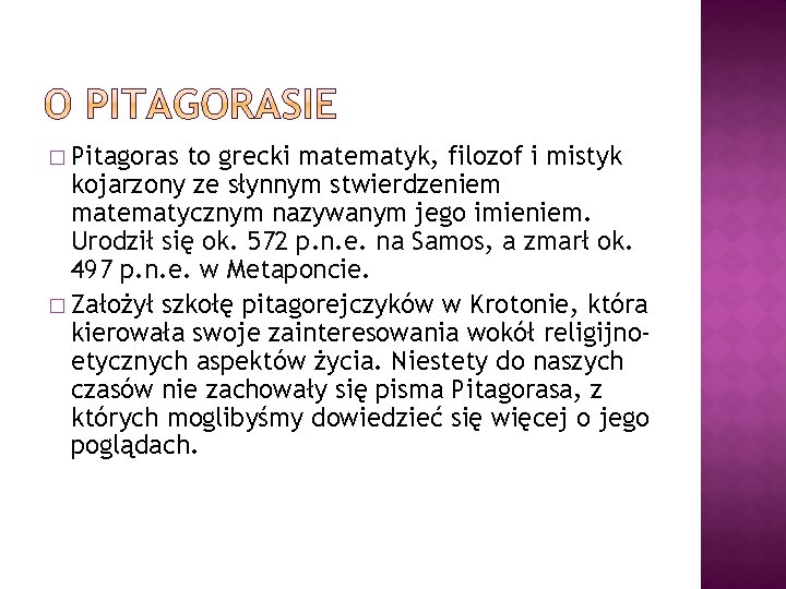 � Pitagoras to grecki matematyk, filozof i mistyk kojarzony ze słynnym stwierdzeniem matematycznym nazywanym