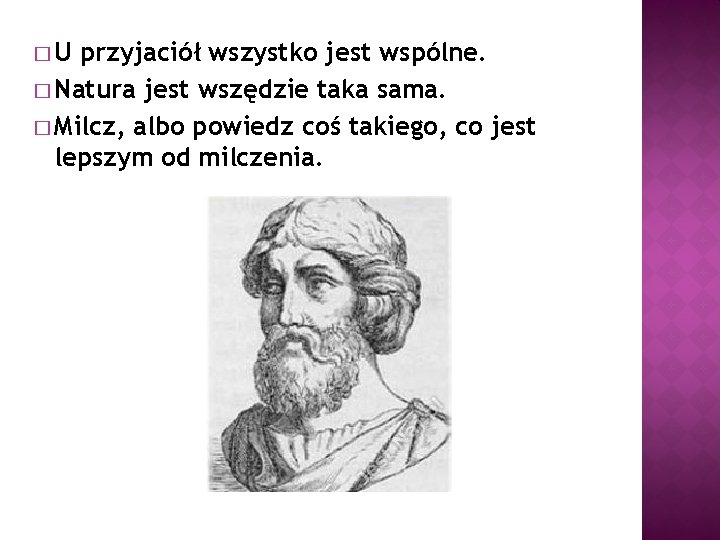 �U przyjaciół wszystko jest wspólne. � Natura jest wszędzie taka sama. � Milcz, albo