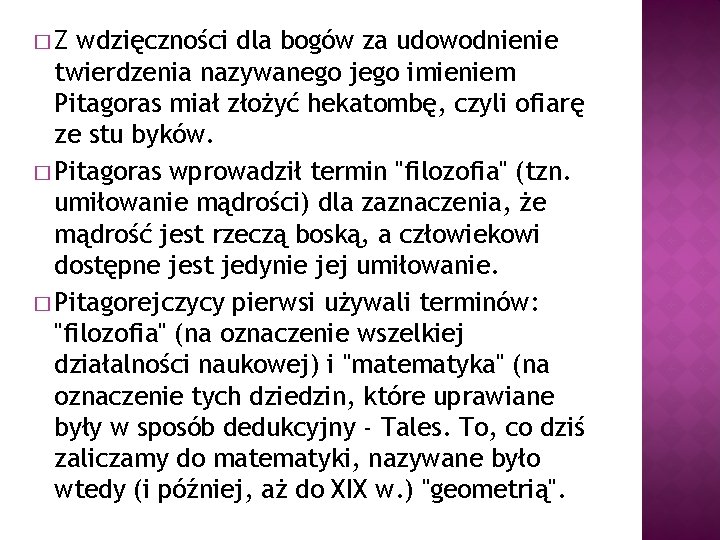 �Z wdzięczności dla bogów za udowodnienie twierdzenia nazywanego jego imieniem Pitagoras miał złożyć hekatombę,