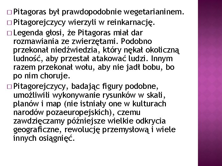 � Pitagoras był prawdopodobnie wegetarianinem. � Pitagorejczycy wierzyli w reinkarnację. � Legenda głosi, że