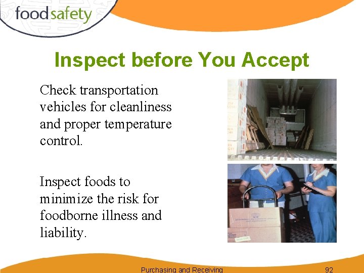 Inspect before You Accept Check transportation vehicles for cleanliness and proper temperature control. Inspect