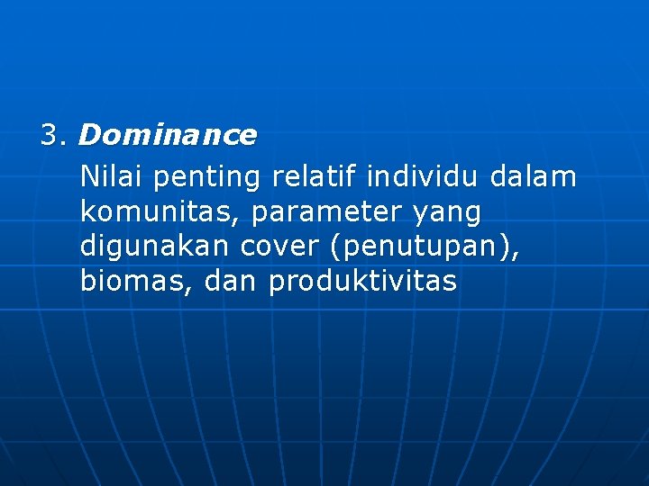 3. Dominance Nilai penting relatif individu dalam komunitas, parameter yang digunakan cover (penutupan), biomas,