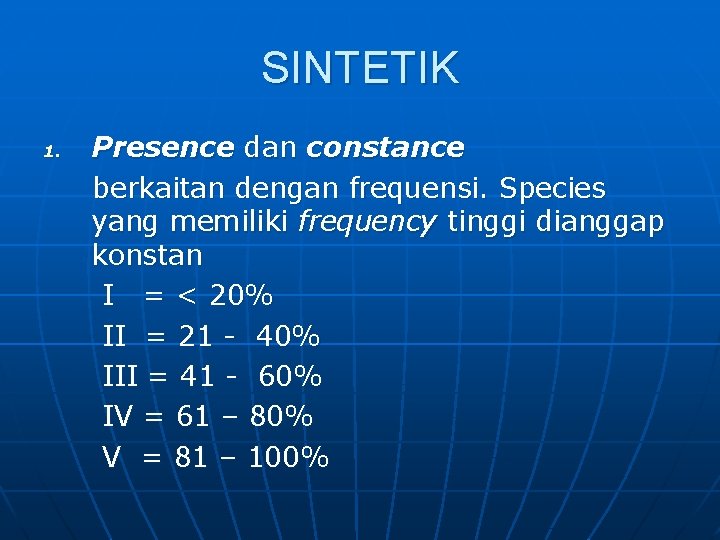 SINTETIK 1. Presence dan constance berkaitan dengan frequensi. Species yang memiliki frequency tinggi dianggap