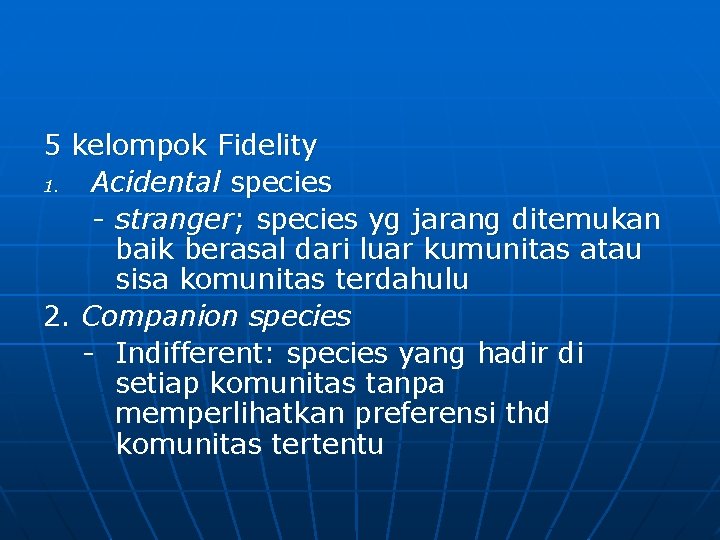 5 kelompok Fidelity 1. Acidental species - stranger; species yg jarang ditemukan baik berasal