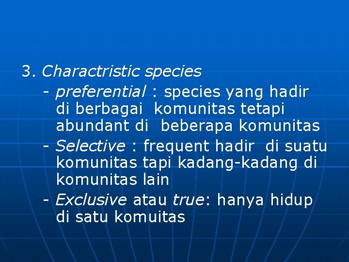 3. Charactristic species - preferential : species yang hadir di berbagai komunitas tetapi abundant