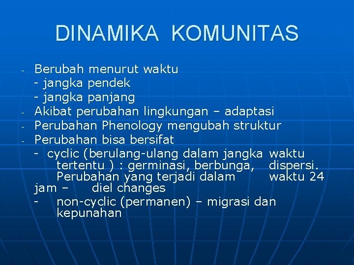 DINAMIKA KOMUNITAS - - Berubah menurut waktu - jangka pendek - jangka panjang Akibat