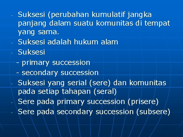 - - Suksesi (perubahan kumulatif jangka panjang dalam suatu komunitas di tempat yang sama.