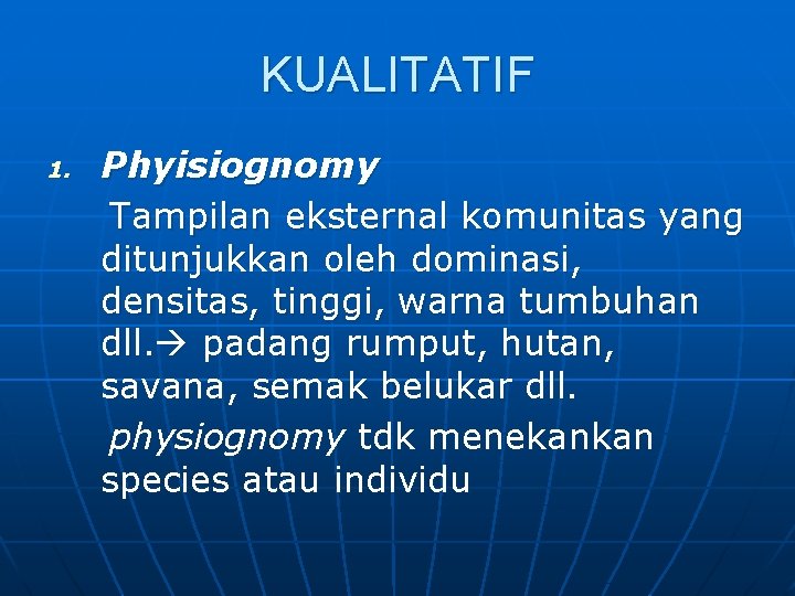 KUALITATIF 1. Phyisiognomy Tampilan eksternal komunitas yang ditunjukkan oleh dominasi, densitas, tinggi, warna tumbuhan