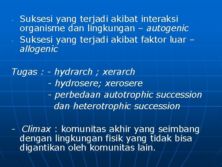- - Suksesi yang terjadi akibat interaksi organisme dan lingkungan – autogenic Suksesi yang
