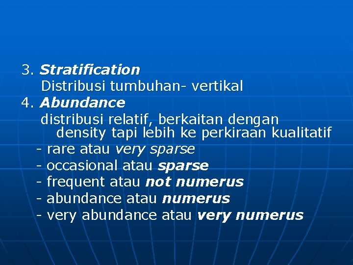 3. Stratification Distribusi tumbuhan- vertikal 4. Abundance distribusi relatif, berkaitan dengan density tapi lebih