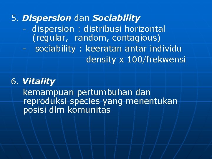 5. Dispersion dan Sociability - dispersion : distribusi horizontal (regular, random, contagious) - sociability