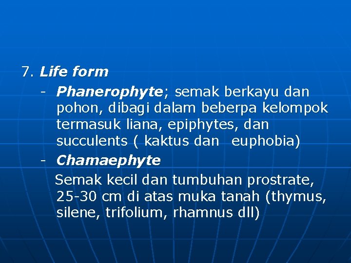 7. Life form - Phanerophyte; semak berkayu dan pohon, dibagi dalam beberpa kelompok termasuk