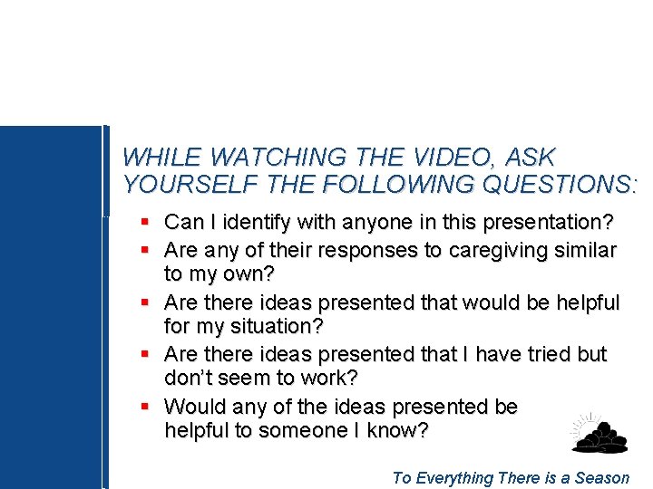 WHILE WATCHING THE VIDEO, ASK YOURSELF THE FOLLOWING QUESTIONS: § Can I identify with