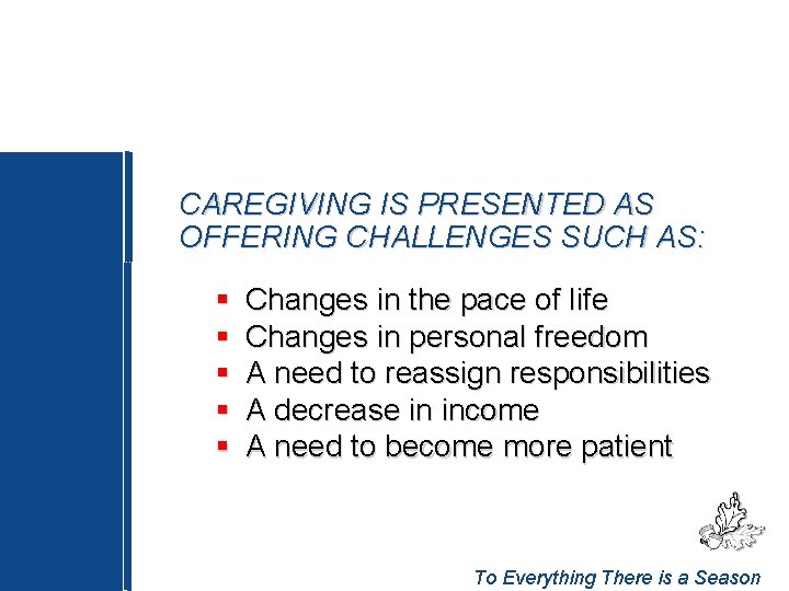 CAREGIVING IS PRESENTED AS OFFERING CHALLENGES SUCH AS: § § § Changes in the