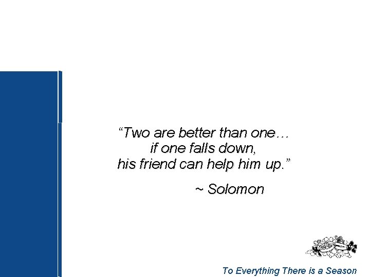“Two are better than one… if one falls down, his friend can help him
