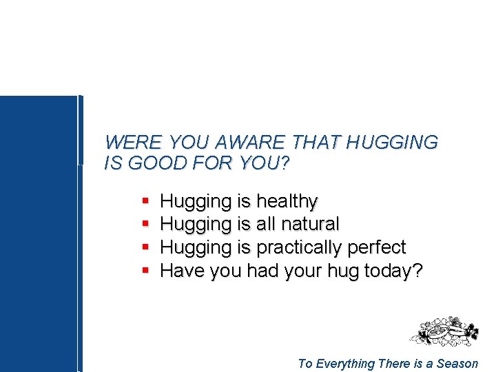 WERE YOU AWARE THAT HUGGING IS GOOD FOR YOU? § § Hugging is healthy