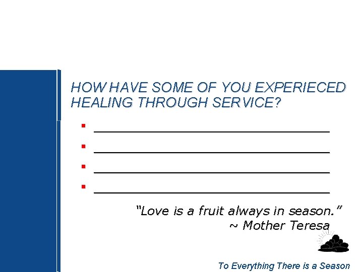 HOW HAVE SOME OF YOU EXPERIECED HEALING THROUGH SERVICE? § ___________________________________ “Love is a