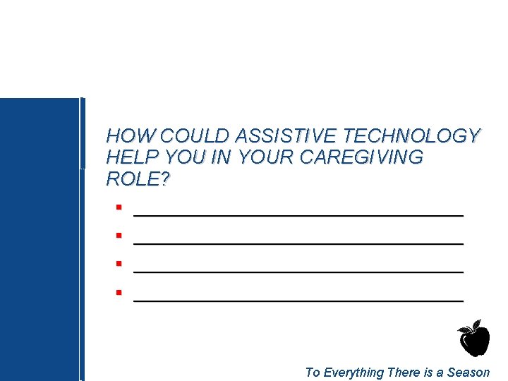 HOW COULD ASSISTIVE TECHNOLOGY HELP YOU IN YOUR CAREGIVING ROLE? § ___________________________________ To Everything