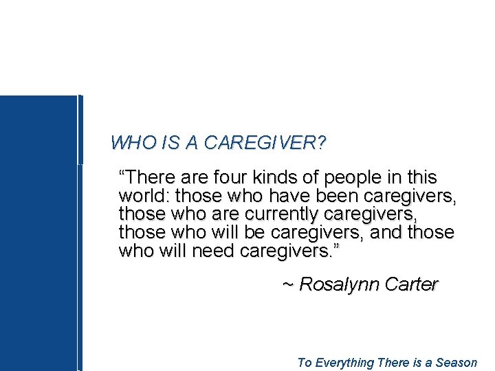 WHO IS A CAREGIVER? “There are four kinds of people in this world: those