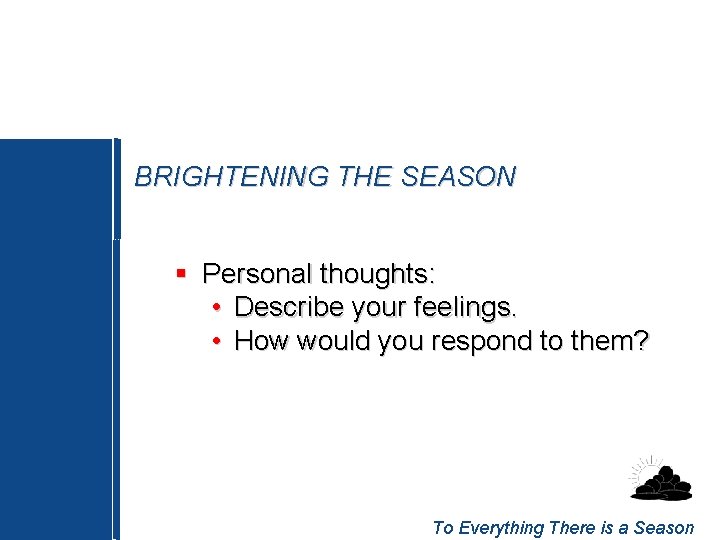 BRIGHTENING THE SEASON § Personal thoughts: • Describe your feelings. • How would you