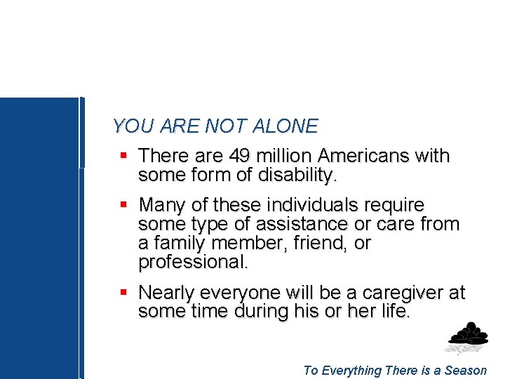 YOU ARE NOT ALONE § There are 49 million Americans with some form of