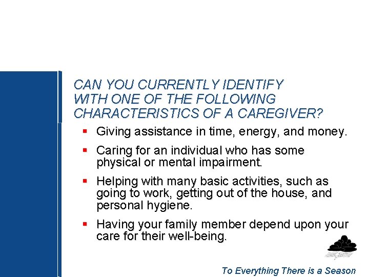 CAN YOU CURRENTLY IDENTIFY WITH ONE OF THE FOLLOWING CHARACTERISTICS OF A CAREGIVER? §