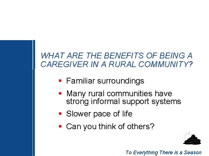 WHAT ARE THE BENEFITS OF BEING A CAREGIVER IN A RURAL COMMUNITY? § Familiar