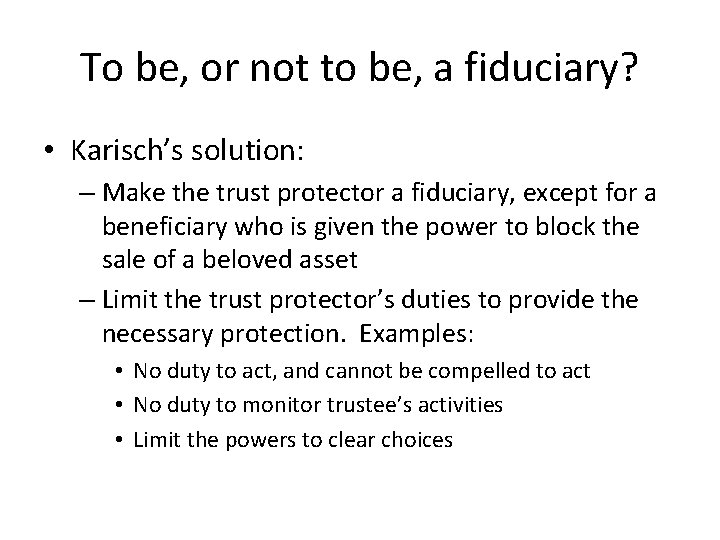 To be, or not to be, a fiduciary? • Karisch’s solution: – Make the