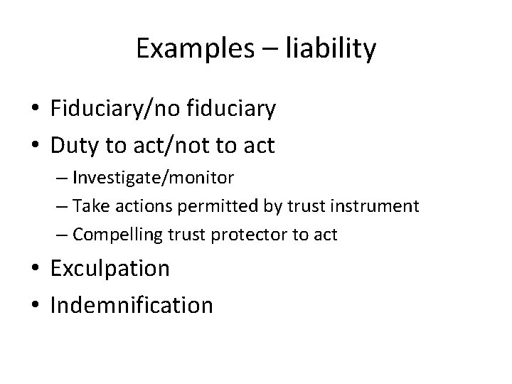 Examples – liability • Fiduciary/no fiduciary • Duty to act/not to act – Investigate/monitor