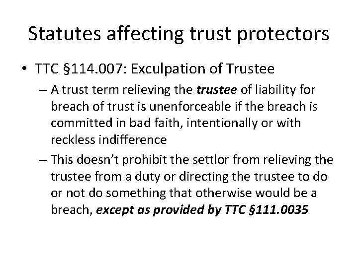 Statutes affecting trust protectors • TTC § 114. 007: Exculpation of Trustee – A