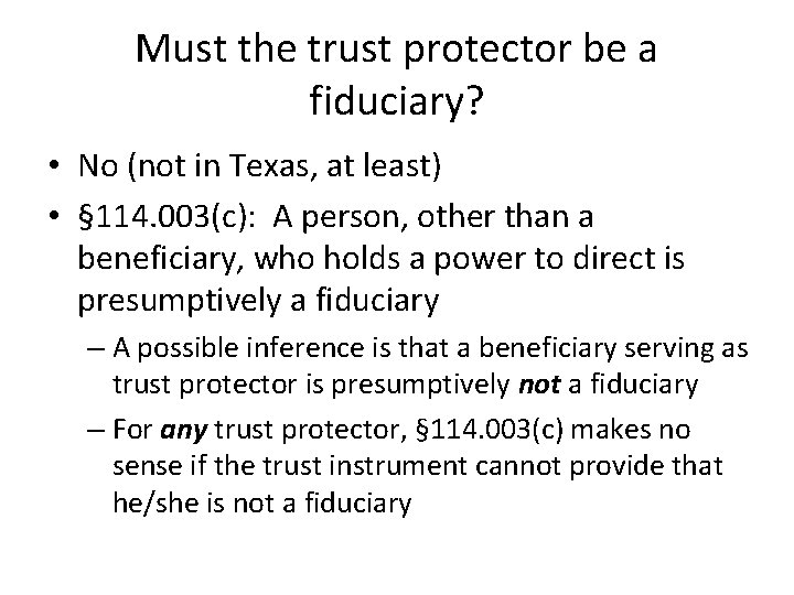 Must the trust protector be a fiduciary? • No (not in Texas, at least)