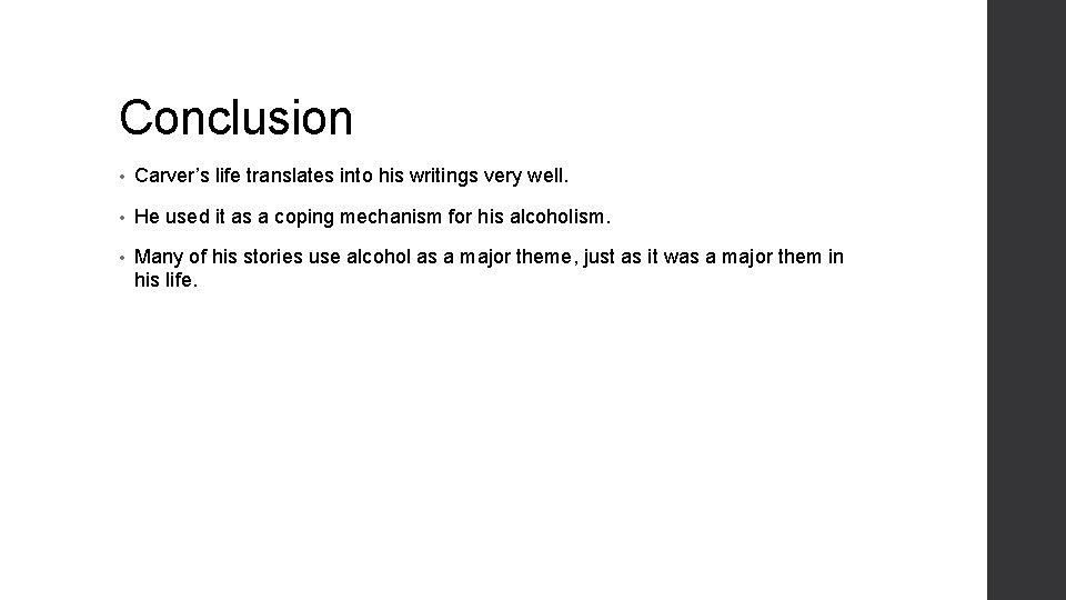 Conclusion • Carver’s life translates into his writings very well. • He used it