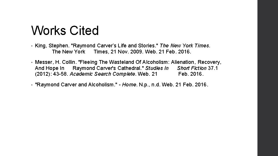 Works Cited • King, Stephen. "Raymond Carver’s Life and Stories. " The New York