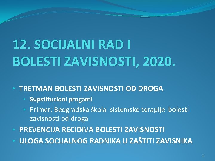 12. SOCIJALNI RAD I BOLESTI ZAVISNOSTI, 2020. • TRETMAN BOLESTI ZAVISNOSTI OD DROGA •