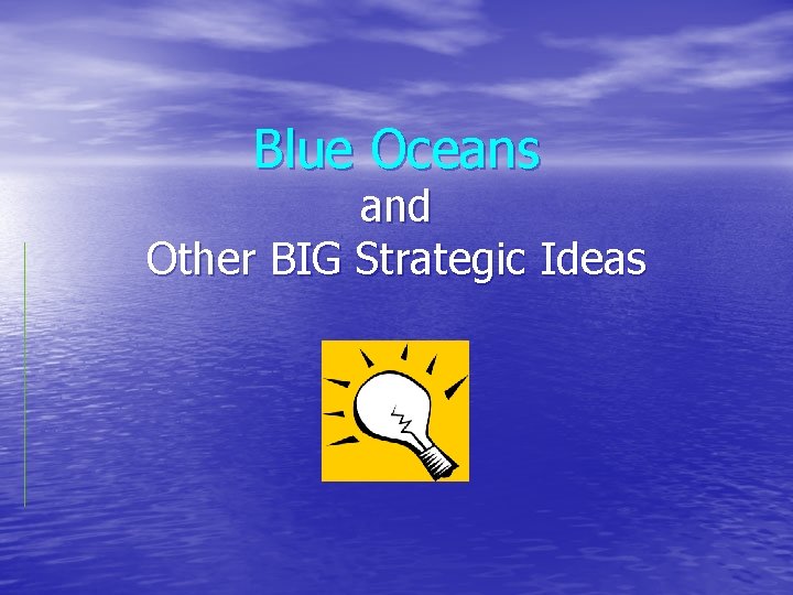 Blue Oceans and Other BIG Strategic Ideas 