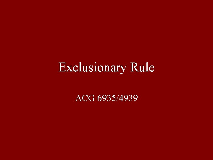 Exclusionary Rule ACG 6935/4939 