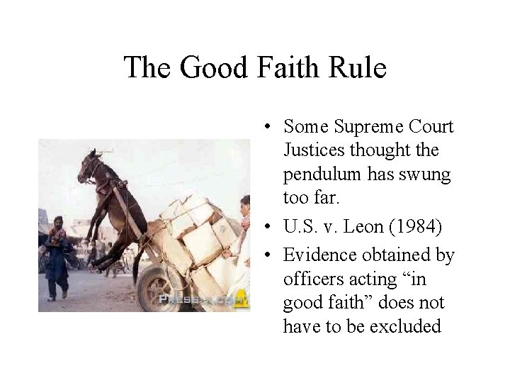 The Good Faith Rule • Some Supreme Court Justices thought the pendulum has swung