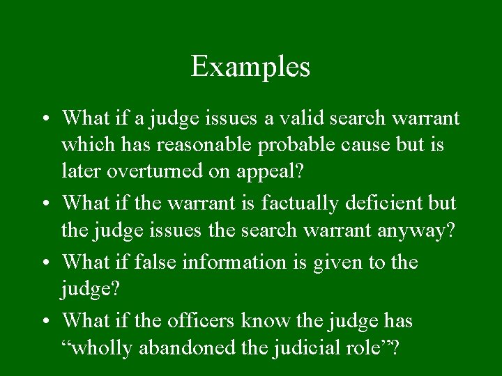 Examples • What if a judge issues a valid search warrant which has reasonable