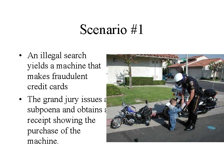 Scenario #1 • An illegal search yields a machine that makes fraudulent credit cards