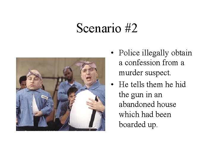 Scenario #2 • Police illegally obtain a confession from a murder suspect. • He