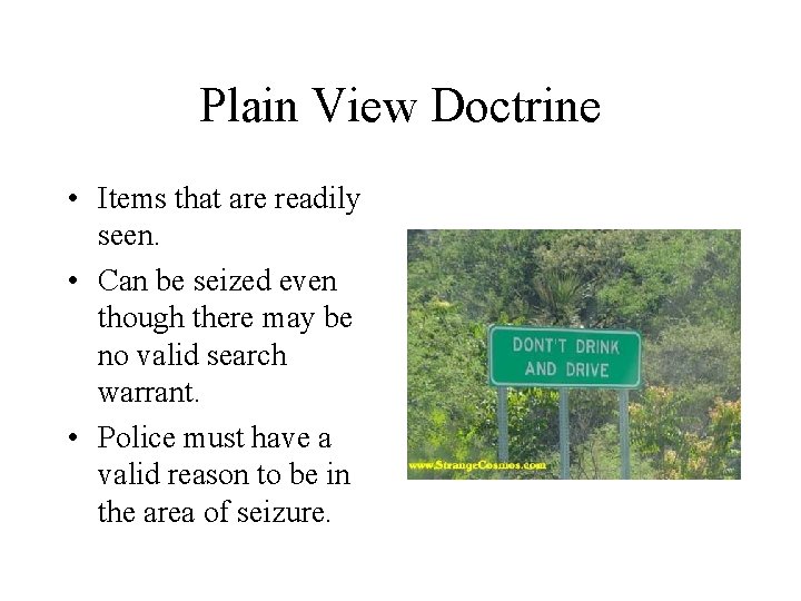 Plain View Doctrine • Items that are readily seen. • Can be seized even