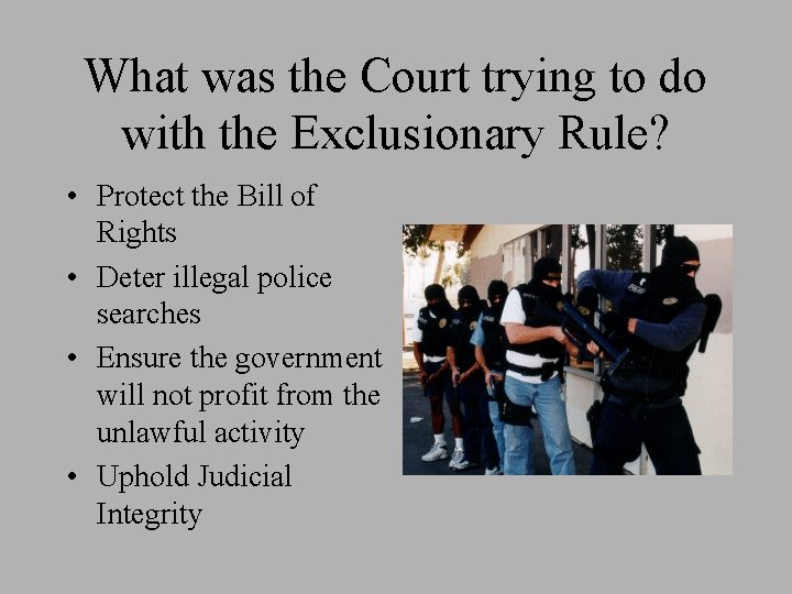 What was the Court trying to do with the Exclusionary Rule? • Protect the