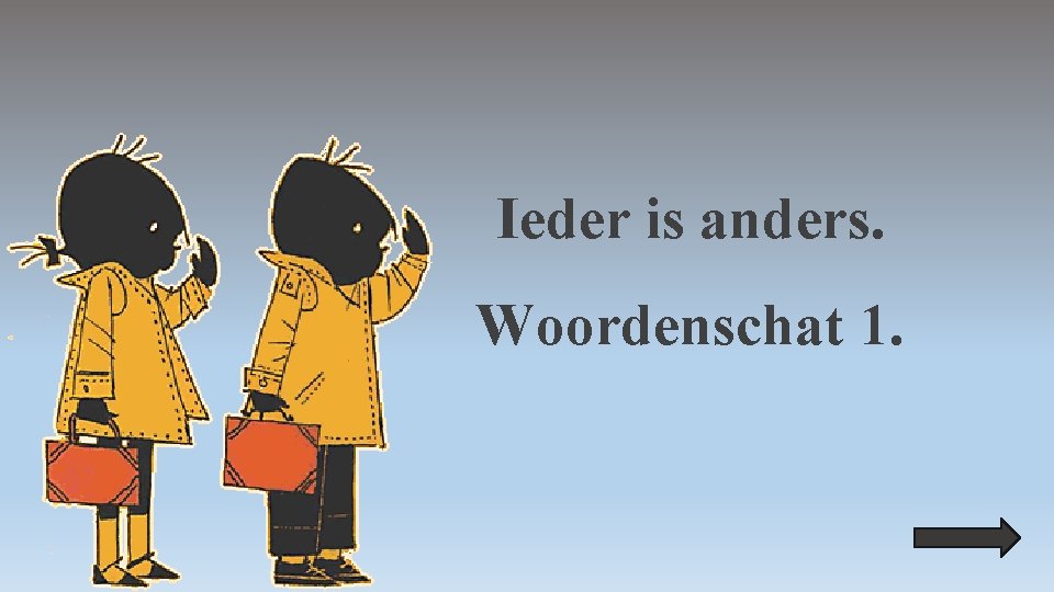 Ieder is anders. Woordenschat 1. 