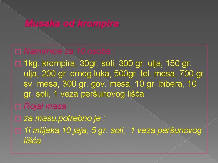 Musaka od krompira Namirnice za 10 osoba : � 1 kg. krompira, 30 gr.