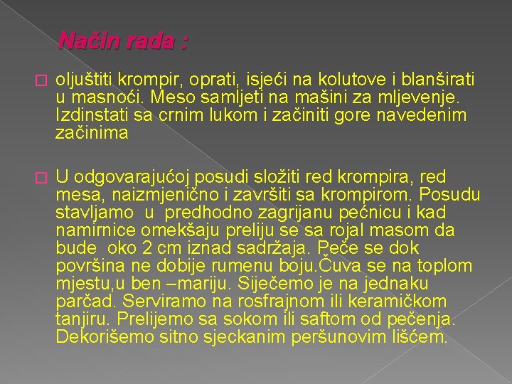 Način rada : � oljuštiti krompir, oprati, isjeći na kolutove i blanširati u masnoći.