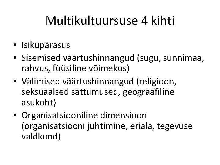 Multikultuursuse 4 kihti • Isikupärasus • Sisemised väärtushinnangud (sugu, sünnimaa, rahvus, füüsiline võimekus) •