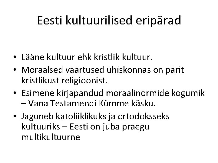 Eesti kultuurilised eripärad • Lääne kultuur ehk kristlik kultuur. • Moraalsed väärtused ühiskonnas on