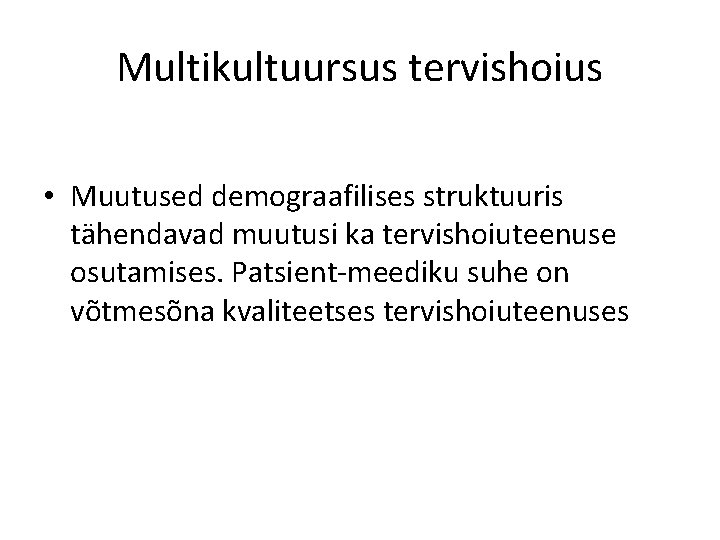 Multikultuursus tervishoius • Muutused demograafilises struktuuris tähendavad muutusi ka tervishoiuteenuse osutamises. Patsient-meediku suhe on